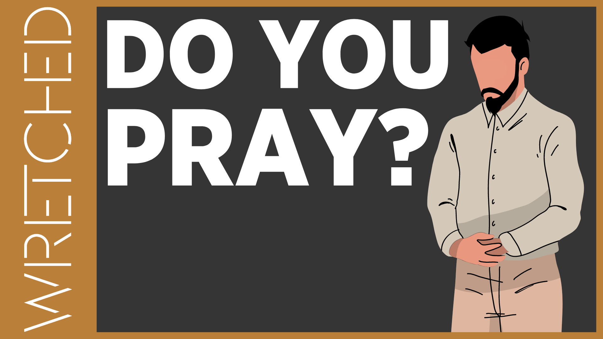 DO YOU PRAY? - Wretched