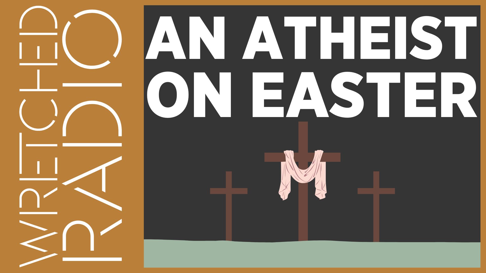 AN ATHEIST ON EASTER - Wretched